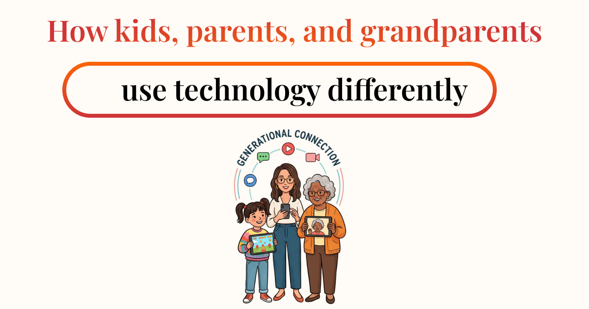 How kids, parents, and grandparents use technology differently